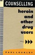 Counselling Heroin And Other Drug Users di Paul Lockley edito da Free Association Books