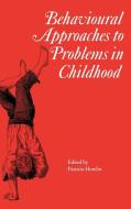Behavioural Approaches to Problems in Childhood di Patricia Howlin edito da Mac Keith Press