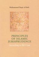 The Principles of Islamic Jurisprudence di Muhammad Baqir Al-Sadr edito da Islamic College for Advanced Studies Publications