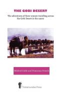 The Gobi Desert - The Adventures of Three Women Travelling Across the Gobi Desert in the 1920s di Mildred Cable, Francesca French edito da TROTAMUNDAS PR