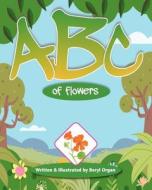 ABC of Flowers di Mrs Beryl E. Organ edito da Memoirs Books