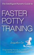 The Intelligent Parent's Guide to Faster Potty Training di Jacqueline Coe edito da Panoma Press