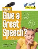 How Do I Give a Great Speech? di Louise A. Spilsbury, Sarah Eason edito da CHERITON CHILDRENS BOOKS