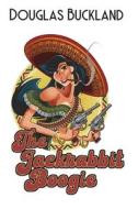 Jackrabbit Boogie: A great comedy action thriller! di Douglas Buckland edito da MIRADOR PUB