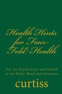 Health Hints for Four-Fold Health di Frank Homer Curtiss, Harriette Augusta Curtiss edito da Inherence LLC