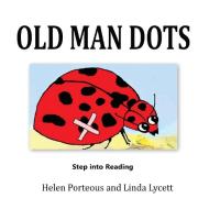 Old Man Dots di Helen Porteous, Lycett Linda edito da Aurora House