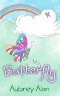 My Butterfly di Aubrey Alan edito da Moshpit Publishing