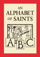 An Alphabet of Saints di Robert Hugh Benson edito da NEUMANN PR