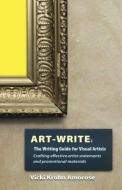 Art-Write: The Writing Guide for Visual Artists di Vicki Krohn Amorose edito da LUMINARE PR