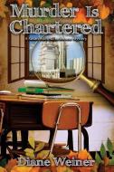 Murder Is Chartered: A Susan Wiles Schoolhouse Mystery di Diane Weiner edito da COZY CAT PR