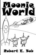 Moonie World di Robert E Bob edito da Fresh Pages Media & Advertising