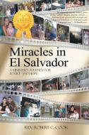 Miracles In El Salvador di Robert Cook edito da Robert C. Cook Publishing