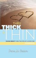 Thru Thick & Thin: Workbook di Dana M. Rosser edito da Createspace Independent Publishing Platform