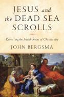 Jesus and the Dead Sea Scrolls di John Bergsma edito da The Crown Publishing Group