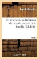 Un Intérieur, Ou Influence de la Vertu Au Sein de la Famille. Tome 2 di Devoille-A edito da Hachette Livre - Bnf
