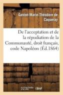 de l'Acceptation Et de la Répudiation de la Communauté Droit Français, Code Napoléon di Sans Auteur edito da HACHETTE LIVRE
