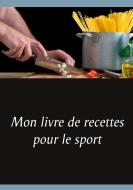 Mon livre de recettes pour le sport di Cédric Menard edito da Books on Demand