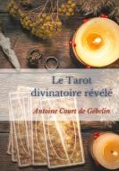 Le Tarot divinatoire relevé di Antoine Court De Gébelin edito da Books on Demand