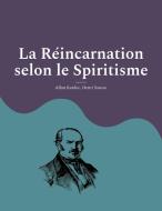 La Réincarnation selon le Spiritisme di Allan Kardec, Henri Sausse edito da Books on Demand