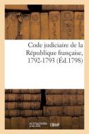 Code Judiciaire De La Republique Francaise, 1792-1793 di COLLECTIF edito da Hachette Livre - BNF