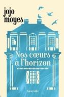 Nos coeurs à l'horizon di Jojo Moyes edito da Hachette