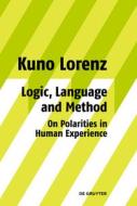 Logic, Language and Method - On Polarities in Human Experience di Kuno Lorenz edito da Gruyter, Walter de GmbH