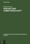 Kirche Und Arbeiterschaft di Richard Schmitt edito da Walter de Gruyter