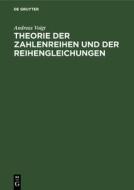 Theorie Der Zahlenreihen Und Der Reihengleichungen di Andreas Voigt edito da Walter de Gruyter
