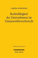 Rechtsfähigkeit des Unternehmens im Unionswettbewerbsrecht di Larissa Schildgen edito da Mohr Siebeck GmbH & Co. K