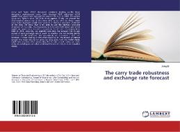 The carry trade robustness and exchange rate forecast di Jiong Bi edito da LAP Lambert Academic Publishing