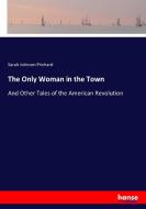 The Only Woman in the Town di Sarah Johnson Prichard edito da hansebooks