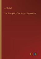 The Principles of the Art of Conversation di J. P. Mahaffy edito da Outlook Verlag