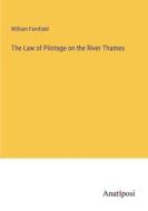 The Law of Pilotage on the River Thames di William Farnfield edito da Anatiposi Verlag