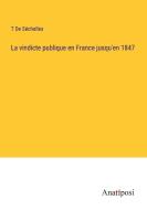 La vindicte publique en France jusqu'en 1847 di T. de Séchelles edito da Anatiposi Verlag