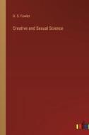 Creative and Sexual Science di O. S. Fowler edito da Outlook Verlag