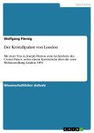 Der Kristallpalast von London di Wolfgang Piersig edito da GRIN Publishing