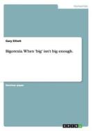 Bigorexia. When 'big' isn't big enough. di Gary Elliott edito da GRIN Publishing