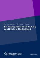 Die finanzpolitische Bedeutung des Sports in Deutschland di Christoph Breuer, Tim Pawlowski edito da Springer Fachmedien Wiesbaden