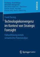 Technologiekonvergenz im Kontext von Strategic Foresight di Frank Passing edito da Springer Fachmedien Wiesbaden