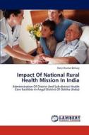 Impact Of National Rural Health Mission In India di Ranjit Kumar Dehury edito da LAP Lambert Academic Publishing