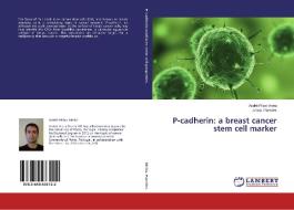 P-cadherin: a breast cancer stem cell marker di André Filipe Vieira, Joana Paredes edito da LAP Lambert Academic Publishing