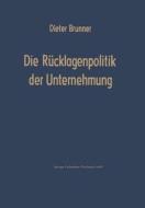 Die Rücklagenpolitik der Unternehmung di Dieter Brunner edito da Gabler Verlag