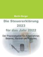Die Steuererklärung 2023 für das Jahr 2022 di Martin Berger edito da Books on Demand