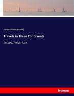 Travels in Three Continents di James Monroe Buckley edito da hansebooks