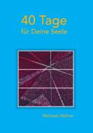 40 Tage für Deine Seele di Michaela Wallner edito da Books on Demand