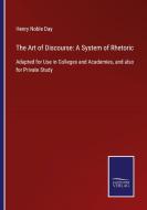 The Art of Discourse: A System of Rhetoric di Henry Noble Day edito da Salzwasser-Verlag GmbH