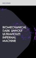 Biomechanical Dark Unholy Ultraviolet Infernal Machine di Ingo Spang edito da Books on Demand