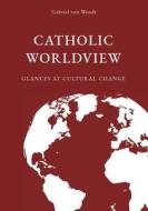 Catholic Worldview di Gabriel von Wendt edito da Books on Demand