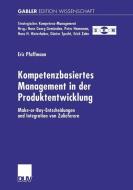 Kompetenzbasiertes Management in der Produktentwicklung di Eric Pfaffmann edito da Deutscher Universitätsverlag