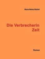 Die Verbrecherin Zeit di Hans Heinz Hahnl edito da Books on Demand